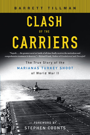 Clash of the Carriers: The True Story of the Marianas Turkey Shoot of World War II by Stephen Coonts, Barrett Tillman