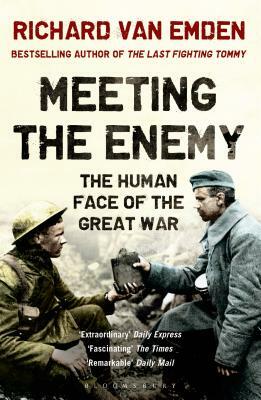 Meeting the Enemy: The Human Face of the Great War by Richard Van Emden