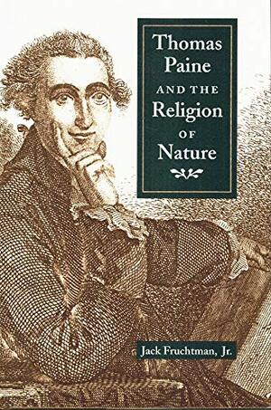 Thomas Paine and the Religion of Nature by Jack Fruchtman Jr.