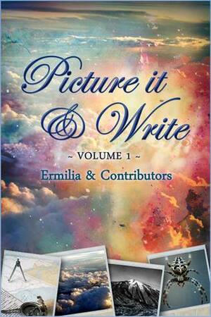 Picture it & Write: Volume 1 (Picture it & Write, #1) by Nanda Fogli, Eliabeth Hawthorne, Devina, Ermisenda Alvarez, Kris Atkinson, Anne Schilde, K.Z. Morano