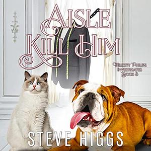 Aisle Kill Him by Steve Higgs