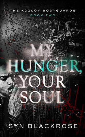 My Hunger Your Soul by Syn Blackrose