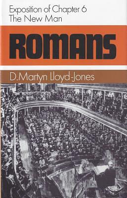 Romans: The New Man : Exposition of Chapter 6 by D. Martyn Lloyd-Jones