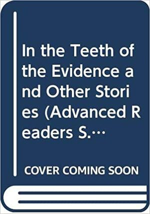 In The Teeth Of The Evidence And Other Stories by Mary James-Parry, C.A. Bitter