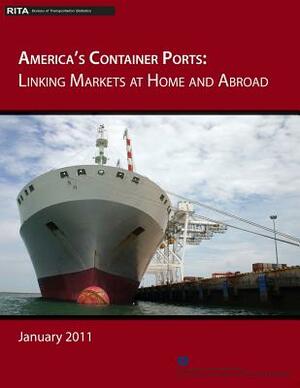 America's Container Ports: Linking Markets at Home and Abroad by U. S. Department of Transportation