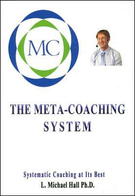 Meta-Coaching System: Systematic Coaching at Its Best by L. Michael Hall