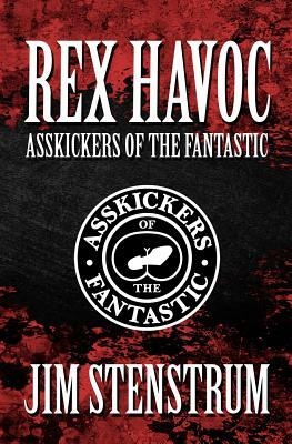 Asskickers of the Fantastic: A Rex Havoc Novel by Jim Stenstrum