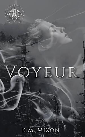 Voyeur by K.M. Mixon