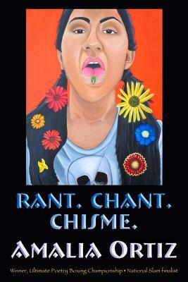 Rant. Chant. Chisme. by Amalia Ortiz