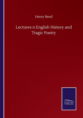Lectures n English History and Tragic Poetry by Henry Reed