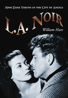 L.A. Noir: Nine Dark Visions of the City of Angels by William Hare