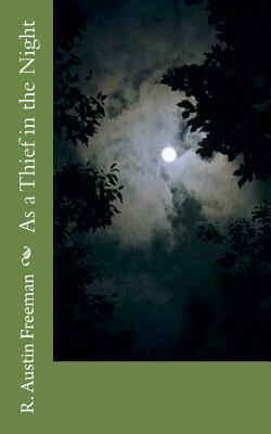 As a Thief in the Night by R. Austin Freeman