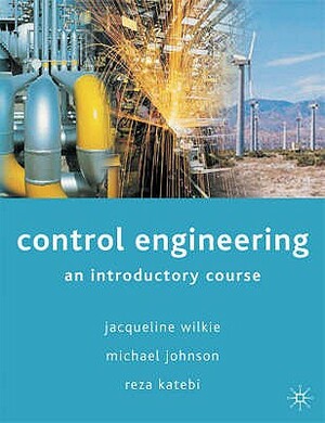 Control Engineering by Michael A. Johnson, Jacqueline Wilkie, Reza Katebi