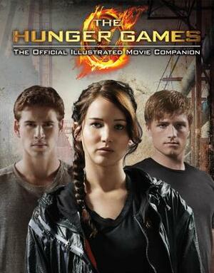 The Hunger Games: Official Illustrated Movie Companion by Kate Egan