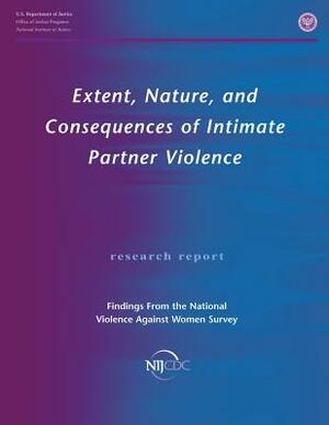 Extent, Nature, and Consequences of Intimate Partner Violence: Findings From the National Violence Against Women Survey by Office of Justice Programs, Nancy Thoennes, U. S. Department of Justice