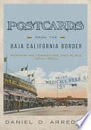 Postcards from the Baja California Border: Portraying Townscape and Place, 1900s–1950s by Daniel D. Arreola