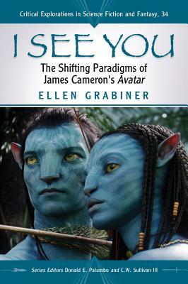 I See You: The Shifting Paradigms of James Cameron's Avatar by Ellen Grabiner