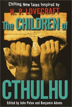 The Children of Cthulhu: Chilling New Tales Inspired by H.P. Lovecraft by John Pelan, Benjamin Adams