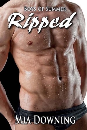 Ripped by Mia Downing