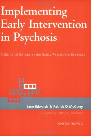 Implementing Early Intervention in Psychosis: A Guide to Establishing Psychosis Services by Jane Edwards, Patrick D. McGorry