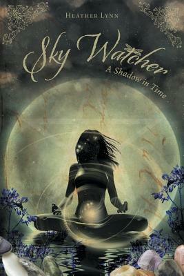 Sky Watcher: A Shadow in Time by Heather Lynn