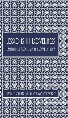 Lessons in Loveliness Learning to Live a Lovely Life by N. Schultz, A. Woodward