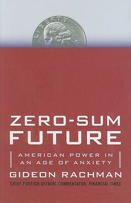 Zero-Sum World: Politics, Power, and Prosperity After the Crash by Gideon Rachman