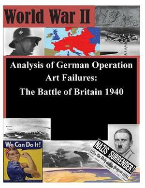 Analysis of German Operation Art Failures: The Battle of Britain 1940 by Naval War College