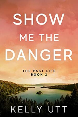 Show Me the Danger by Kelly Utt