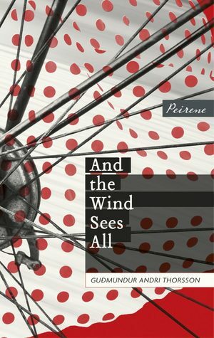 And the Wind Sees All by Andrew Cauthery, Guðmundur Andri Thorsson, Björg Árnadóttir
