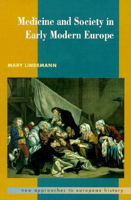 Medicine and Society in Early Modern Europe by Mary Lindemann