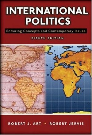 International Politics: Enduring Concepts and Contemporary Issues by Robert J. Art, Robert Jervis