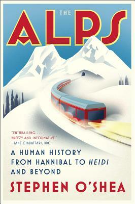 The Alps: A Human History from Hannibal to Heidi and Beyond by Stephen O'Shea