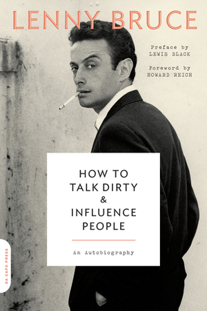 How to Talk Dirty and Influence People: An Autobiography by Lenny Bruce, Howard Reich, Lewis Black