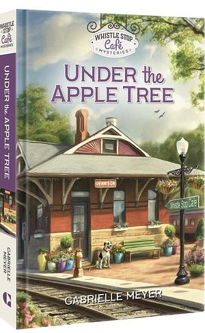 Under The Apple Tree by Gabrielle Meyer, Gabrielle Meyer