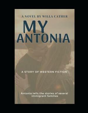 My Antonia: ( Annotated ) by Willa Cather