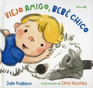 Viejo Amigo, Bebe Chico by Julie Fogliano