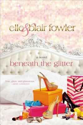 Beneath the Glitter by Elle Fowler, Blair Fowler