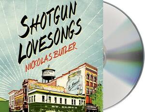 Shotgun Lovesongs by Nickolas Butler