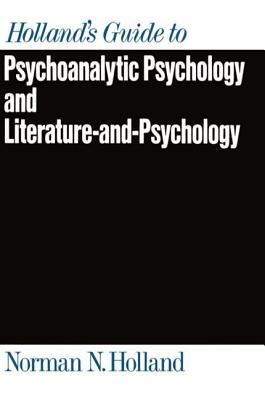 Holland's Guide to Psychoanalytic Psychology and Literature-And-Psychology by Norman N. Holland