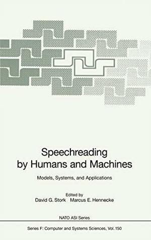Speechreading by Humans and Machines: Models, Systems, and Applications by Marcus E. Hennecke, David G. Stork