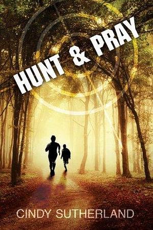 Hunt and Pray by Cindy Sutherland, Cindy Sutherland