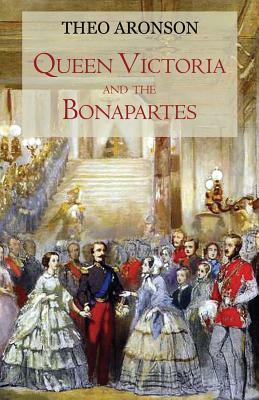 Queen Victoria and the Bonapartes by Theo Aronson