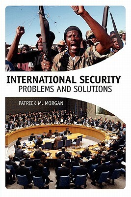 International Security: Problems and Solutions by Patrick M. Morgan