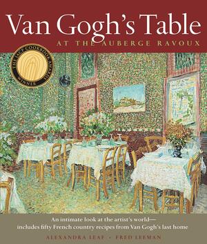 Van Gogh's Table: At the Auberge Ravoux by Alexandra Leaf, Fred Leeman