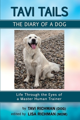 Tavi Tails - The Diary of a Dog by Tavi Richman, Lisa Richman