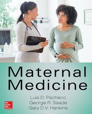 Maternal Medicine by Luis Diego Pacheco, Gary D. V. Hankins, George R. Saade