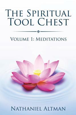 Spiritual Tool Chest: Volume 1: Meditations by Nathaniel Altman