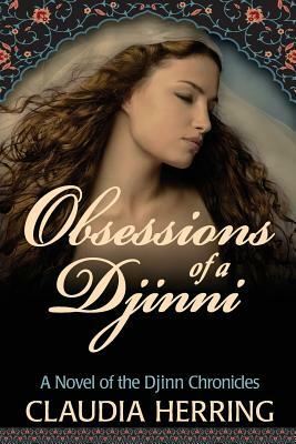 Obsessions of a Djinni: A Novel of the Djinn Chronicles by Claudia Herring