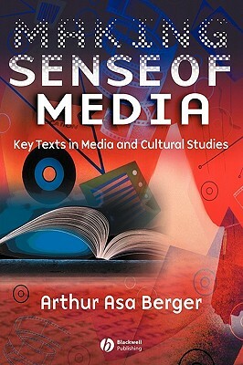 Making Sense of Media: Key Texts in Media and Cultural Studies by Arthur Asa Berger